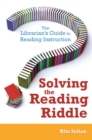 Solving the Reading Riddle : The Librarian's Guide to Reading Instruction - eBook