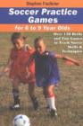 Soccer Practice Games for 6 to 9 Year Olds : Over 150 Drills & Fun Games to Teach Soccer Skills & Techniques - Book