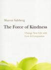 The Force of Kindness : Change Your Life with Love and Compassion - Book