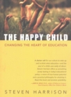 Happy Child : Changing the Heart of Education - Book