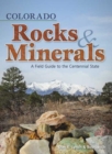 Colorado Rocks & Minerals : A Field Guide to the Centennial State - Book
