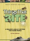 Things That Bite: Gulf States Edition : A Realistic Look at Critters That Scare People - Book