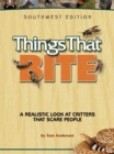 Things That Bite: Southwest Edition : A Realistic Look at Critters That Scare People - Book