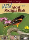 Wild About Michigan Birds : For Bird Lovers of All Ages - Book