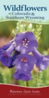 Wildflowers of Colorado & Southern Wyoming : Your Way to Easily Identify Wildflowers - Book