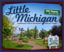Little Michigan : A Nostalgic Look at Michigan’s Smallest Towns - Book