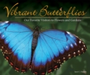 Vibrant Butterflies : Our Favorite Visitors to Flowers and Gardens - Book