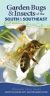 Garden Bugs & Insects of the South & Southeast : Identify Pollinators, Pests, and Other Garden Visitors - Book