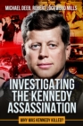 Investigating the Kennedy Assassination : Why Was Kennedy Killed? - Book
