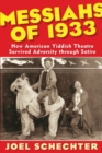 Messiahs of 1933 : How American Yiddish Theatre Survived Adversity through Satire - Book