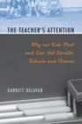 The Teacher's Attention : Why Our Kids Must and Can Get Smaller Schools and Classes - Book