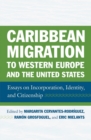 Caribbean Migration to Western Europe and the United States : Essays on Incorporation, Identity, and Citizenship - Book