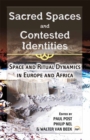 Sacred Spaces And Contested Identities : Space and Ritual Dynamics in Europe and Africa - Book