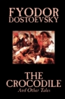The Crocodile and Other Tales by Fyodor Mikhailovich Dostoevsky, Fiction, Literary - Book