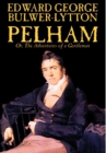 Pelham; Or, The Adventures of a Gentleman by Edward George Lytton Bulwer-Lytton, Fiction, Classics - Book