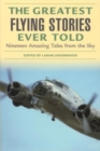 Greatest Flying Stories Ever Told : Nineteen Amazing Tales From The Sky - Book