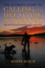 Ultimate Guide to Calling and Decoying Waterfowl : Tips And Tactics For Hunting Ducks And Geese - Book