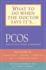 What to Do When the Doctor Says it's Pcos : Put an End to Irregular Cycles, Infertility, Weight Gain, Acne, and Unsightly Hair Growth - Book