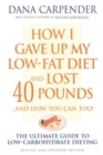 How I Gave Up My Low-Fat Diet and Lost 40 Pounds..and How You Can Too : The Ultimate Guide to Low-Carbohydrate Dieting - Book