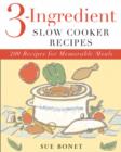 3-Ingredient Slow Cooker Recipes : 200 Recipes for Memorable Meals - Book