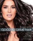 Good to Great Hair : Celebrity Hairstyling Techniques Made Simple - Book