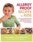 Allergy Proof Recipes for Kids : More Than 150 Recipes That are All Wheat-Free, Gluten-Free, Nut-Free, Egg-Free and Low in Sugar - Book