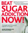 Beat Sugar Addiction Now! : The Cutting-Edge Program That Cures Your Type of Sugar Addiction and Puts You on the Road to Feeling Great - and Losing Weight! - Book