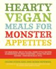 Hearty Vegan Meals for Monster Appetites : Lip-smacking, Belly-filling, Home-style Recipes Guaranteed to Keep Everyone-even the Meat Eaters-fantastically Full - Book