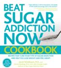 Beat Sugar Addiction Now! Cookbook : Recipes That Cure Your Type of Sugar Addiction and Help You Lose Weight and Feel Great! - Book