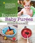 Bountiful Baby Purees : Create Nutritious Meals for Your Baby with Wholesome Purees Your Little One Will Adore-Includes Bonus Recipes for Turning Extra Puree into Delicious Meals Your Toddler, Kids, a - Book