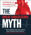 The Great Cholesterol Myth : Why Lowering Your Cholesterol Won't Prevent Heart Disease-and the Statin-Free Plan That Will - Book