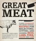 Great Meat : Classic Techniques and Award-Winning Recipes for Selecting, Cutting, and Cooking Beef, Lamb, Pork, Poultry, and Game - Book