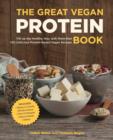 The Great Vegan Protein Book : Fill Up the Healthy Way with More Than 100 Delicious Protein-Based Vegan Recipes - Book