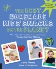 The Best Homemade Kids' Snacks on the Planet : More than 200 Healthy Homemade Snacks You and Your Kids Will Love - Book