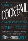 The Craft Cocktail Compendium : Contemporary Interpretations and Inspired Twists on Time-Honored Classics - Book