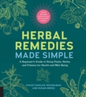 Herbal Remedies Made Simple : A Beginner's Guide to Using Plants, Herbs, and Flowers for Health and Well-Being - Book