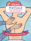 Press Here! Massage for Beginners : A Simple Route to Relaxation and Releasing Tension - Book