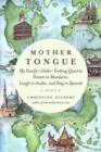 Mother Tongue : My Family's Globe-Trotting Quest to Dream in Mandarin, Laugh in Arabic, and Sing in Spanish - Book
