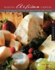 Making Artisan Cheese : Fifty Fine Cheeses That You Can Make in Your Own Kitchen - Book