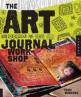 The Art Journal Workshop : Break Through, Explore, and Make it Your Own - Book