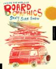 Inside the World of Board Graphics : Skate, Surf, Snow - Book