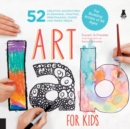 Art Lab for Kids : 52 Creative Adventures in Drawing, Painting, Printmaking, Paper, and Mixed Media-For Budding Artists of All Ages Volume 1 - Book