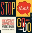 Stop, Think, Go, Do : How Typography and Graphic Design Influence Behavior - Book