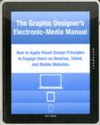 The Graphic Designer's Electronic-Media Manual : How to Apply Visual Design Principles to Engage Users on Desktop, Tablet, and Mobile Websites - Book
