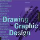 Drawing for Graphic Design : Understanding Conceptual Principles and Practical Techniques to Create Unique, Effective Design Solutions - Book