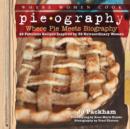 Pieography : Where Pie Meets Biography-42 Fabulous Recipes Inspired by 39 Extraordinary Women - Book