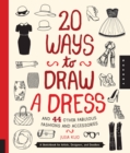 20 Ways to Draw a Dress and 44 Other Fabulous Fashions and Accessories : A Sketchbook for Artists, Designers, and Doodlers - Book