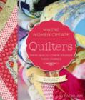 Quilters, Their Quilts, Their Studios, Their Stories : With Access to More Than 80 Online Quilt Patterns - Book