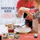 Noodle Kids : Around the World in 50 Fun, Healthy, Creative Recipes the Whole Family Can Cook Together - Book