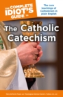 Complete Idiot's Guide to the Catholic Catechism : The Core Teachings of Catholicism in Plain English - Book